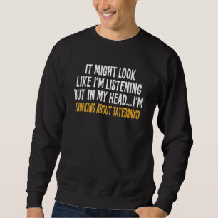 In My Head I'm Thinking About Tatebanko Sarcastic Sweatshirt