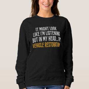 In My Head I'm Vehicle Restoration Sarcastic Sweatshirt