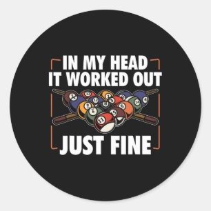 In My Head It Worked Out Just Fine Billiards Pool Classic Round Sticker