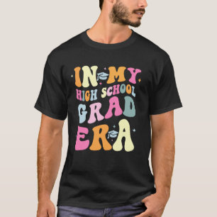 In My High School Grad Era Teacher Kids Last Day o T-Shirt