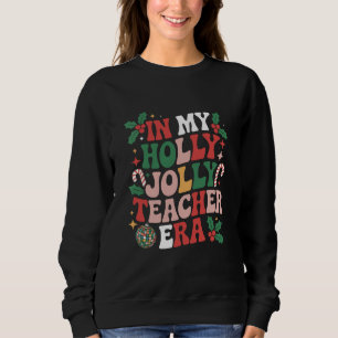 In My Holly Xmas Jolly Teacher Era Teacher Vibes Sweatshirt