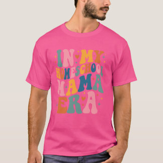 In My Homeschool Mama Era Groovy Back to School Mo T-Shirt