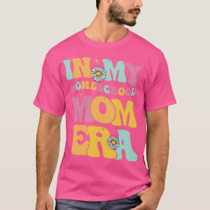 In My Homeschool Mum Era Teacher Mum T-Shirt