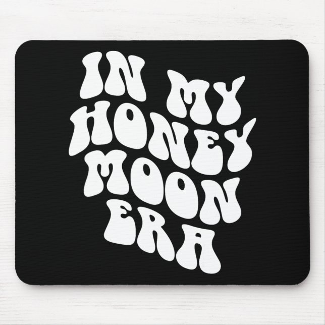 In My Honeymoon Era - Wedding New Bride Groom  Mouse Pad (Front)