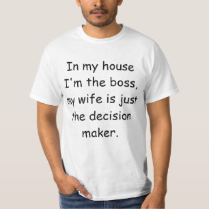 In my house I'm the boss T-Shirt