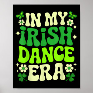 In My Irish Dance Era St Patricks Day Girls Women  Poster
