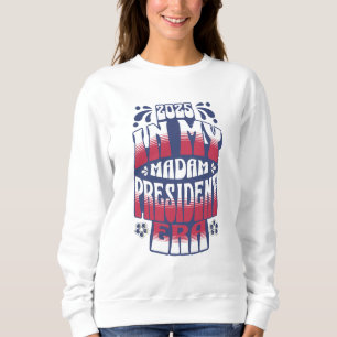 In My Kamala Harris Madam President Era 2025 Sweatshirt
