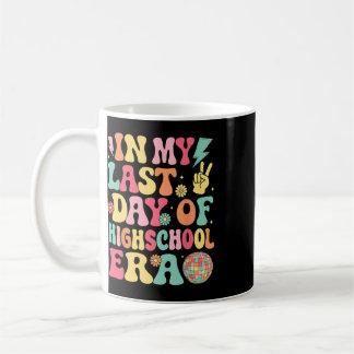 In My Last Day Of High School Era Last Day Of Scho Coffee Mug