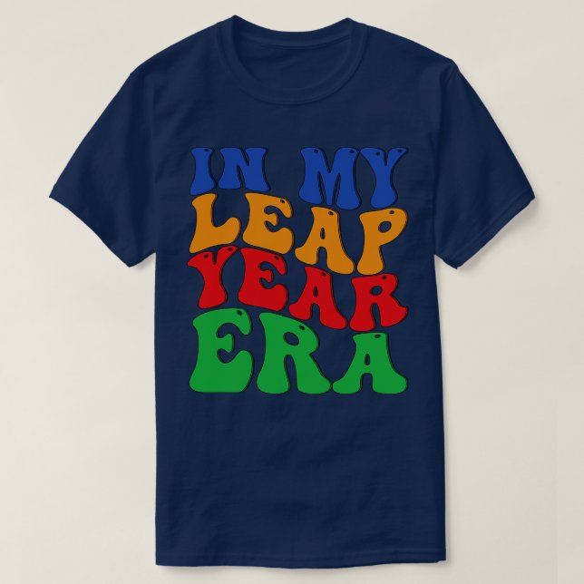in my leap year era 1 T-Shirt (Design Front)