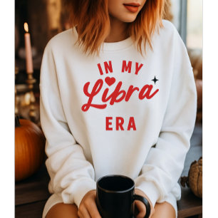 in my Libra era sweatshirt , Libra birthday gift