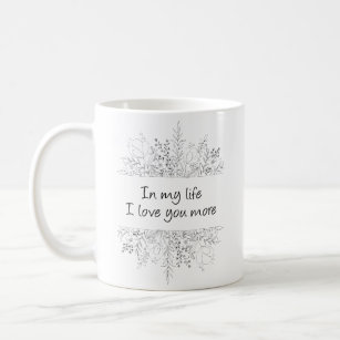 In My Life I Love You More Coffee Mug