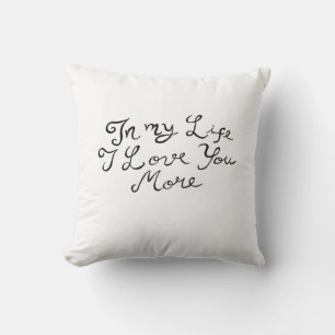 In My Life I Love You More Heartfelt Timeless Styl Cushion