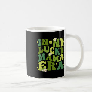 In My Lucky Mama Era Luck Charm Mum St Patricks Da Coffee Mug