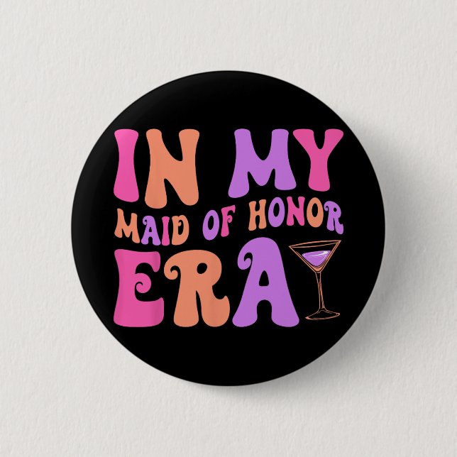 In My Maid Of Honour Era Bridesmaid Bride Squad Ba 6 Cm Round Badge (Front)