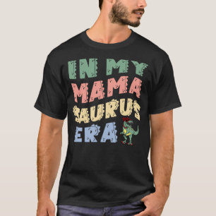 In My Mamasaurus Era Dinosaur Mama Saurus Family M T-Shirt