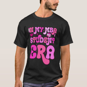 In My MBA Student Era Business School Future Busin T-Shirt