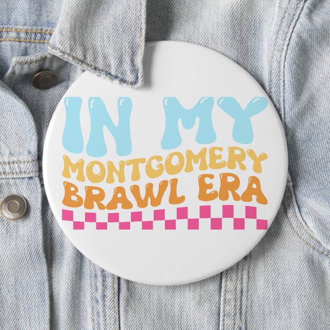 In My Montgomery Brawl Era 6 Cm Round Badge (In Situ)