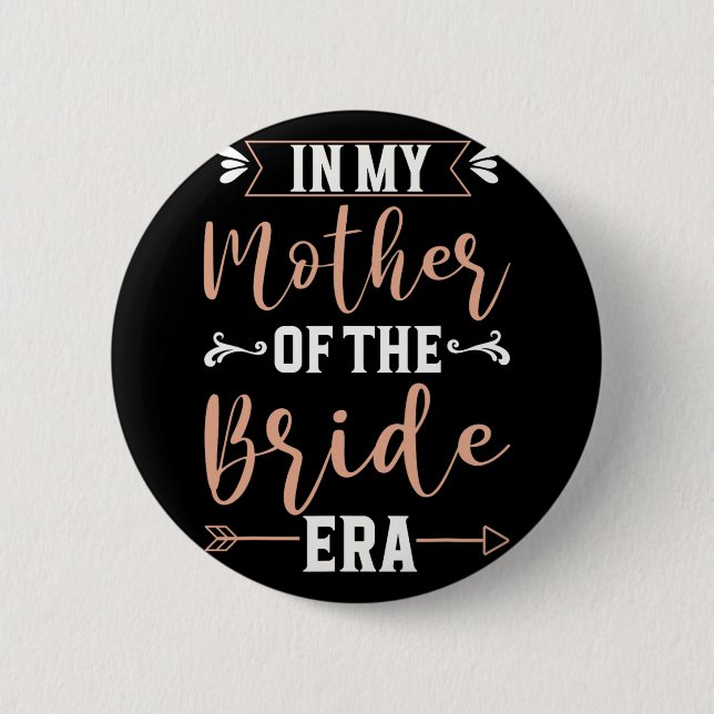 In My Mother Of The Bride Era 1  6 Cm Round Badge (Front)
