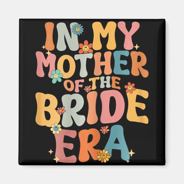 In My Mother Of The Bride Era Mother Of The Bride  Magnet (Front)
