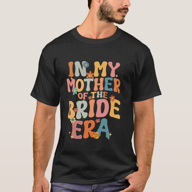 In My Mother Of The Bride Era Mother Of The Bride  T-Shirt (Front)