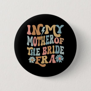 In My Mother Of The Bride Era Mum Of The Bride 3  6 Cm Round Badge
