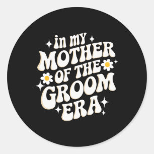 In My Mother Of The Groom Era  Classic Round Sticker