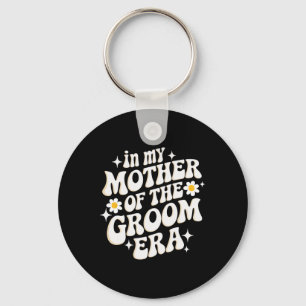 In My Mother Of The Groom Era  Key Ring