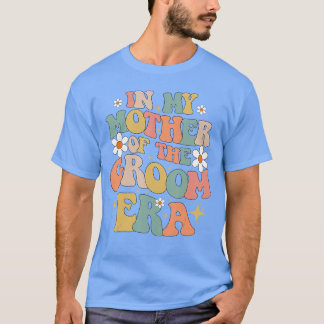In My Mother Ofhe Groom Era retro T-Shirt