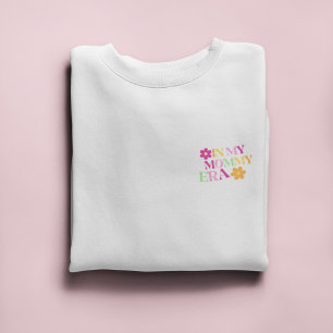 In my Mummy Era   Cool Gift for New Mum Sweatshirt