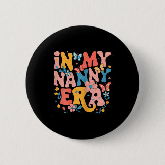 In My Nanny Era Retro Groovy Mothers Day Nanny But 6 Cm Round Badge