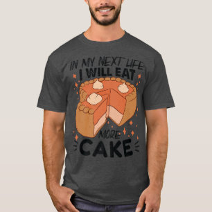 In My Net Life I Will Eat More Cake Funny Baking T-Shirt