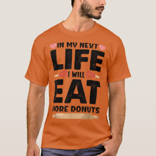 In My Net Life I Will Eat More Doughnuts  Funny Ba T-Shirt