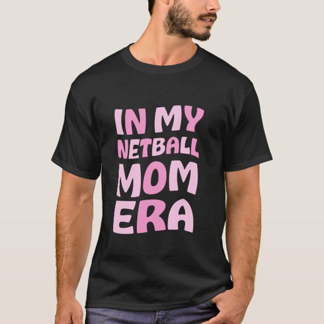 In My Netball Mum Era for Mum Mother Mumma Long Sl T-Shirt (Front)