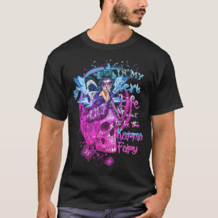In My Next Life I Want To Be The Karma Fairy Skull T-Shirt