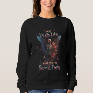 In My Next Life I Want To Be The Karma Fairy Sweatshirt