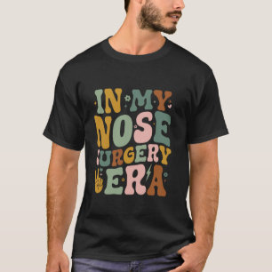 In My Nose Surgery Era Funny Broken Nose Surgery R T-Shirt