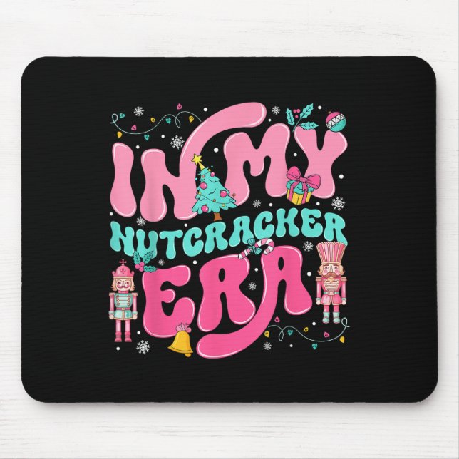 In My Nutcracker Era Nutcracker Squad Nk Christmas Mouse Pad (Front)
