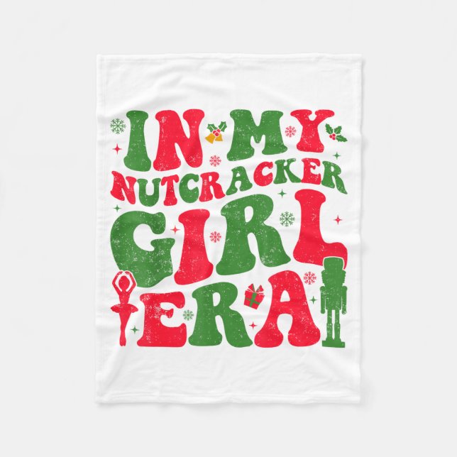 In My Nutcracker Girl Era Groovy Christmas Nutcrac Fleece Blanket (Front)
