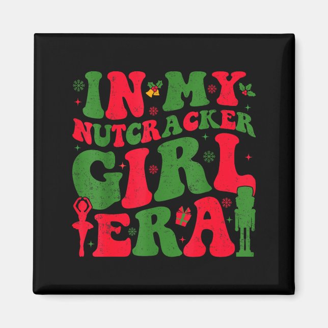 In My Nutcracker Girl Era Groovy Christmas Nutcrac Magnet (Front)