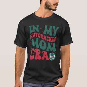 In My Nutcracker Mum Era Christmas Nutcracker Ball T-Shirt