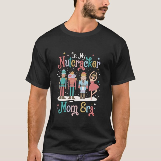 In My Nutcracker Mum Era Christmas Nutcracker Ball T-Shirt (Front)