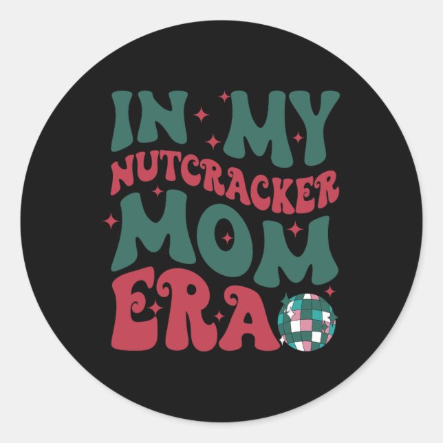 In My Nutcracker Mum Era Classic Round Sticker (Front)