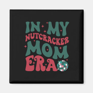 In My Nutcracker Mum Era Magnet
