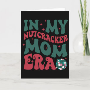 In My Nutcracker Mum Era Merry Christmas  Card
