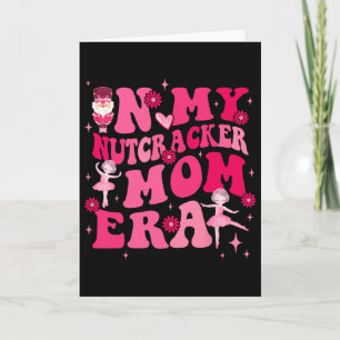 In My Nutcracker Mum Erachristmas Nutcracker Balle Card