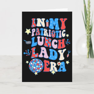 In My Patriotic Lunch Lady Era Happy 4th Of July  Card