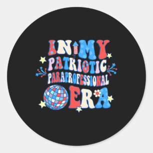 In My Patriotic Paraprofessional Era Happy 4th Of  Classic Round Sticker