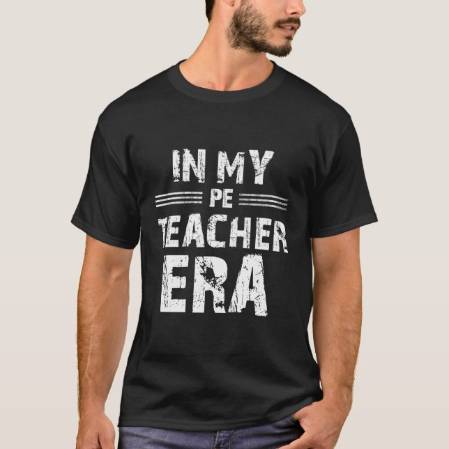 In My Pe Teacher Era Physical Education Teacher Er T-Shirt (Front)