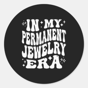 In My Permanent Jewelry Era, Artist Technician  Classic Round Sticker