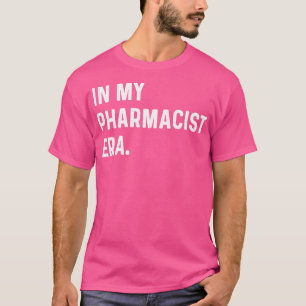 In My Pharmacist Era - Pharmacy Medicine Doctor T-Shirt